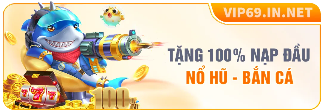 Khuyến mãi 100% nạp đầu sảnh nổ hũ và bắn cá